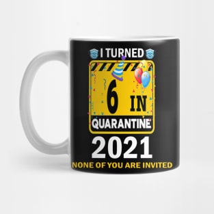 I TURNED 6 IN QUARANTIN 2021 funny  birthday gift idea Mug